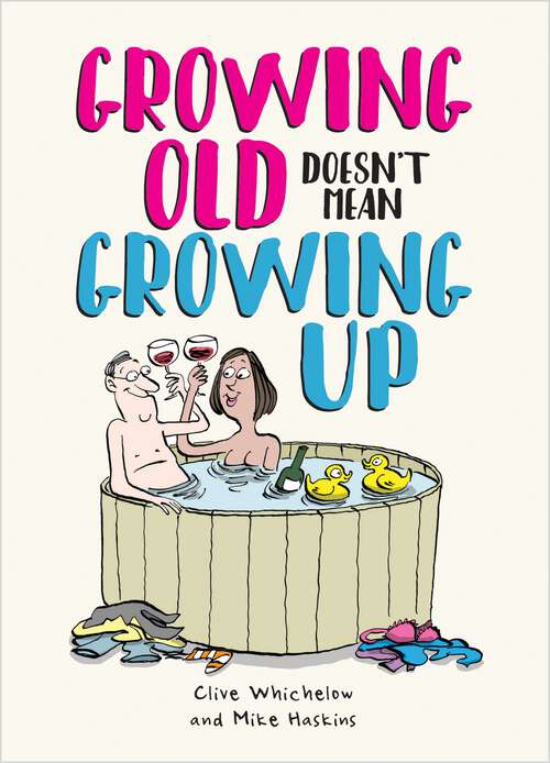 Book cover of Growing Old Doesn't Mean Growing Up: Hilarious Life Advice for the Young at Heart