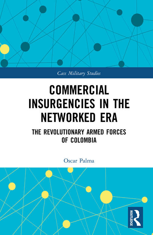 Book cover of Commercial Insurgencies in the Networked Era: The Revolutionary Armed Forces of Colombia (Cass Military Studies)