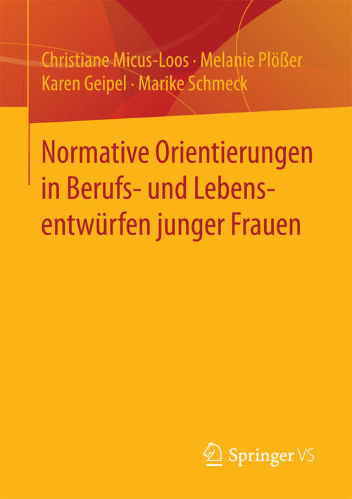 Book cover of Normative Orientierungen in Berufs- und Lebensentwürfen junger Frauen (1. Aufl. 2016)