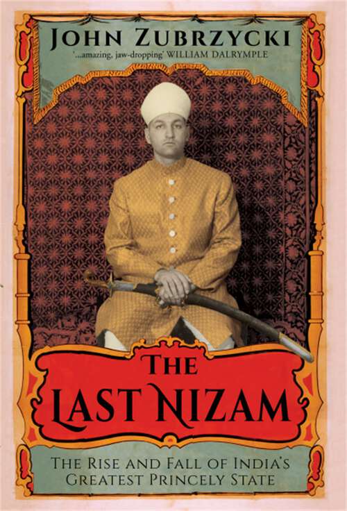 Book cover of The Last Nizam: The Rise and Fall of India's Greatest Princely State