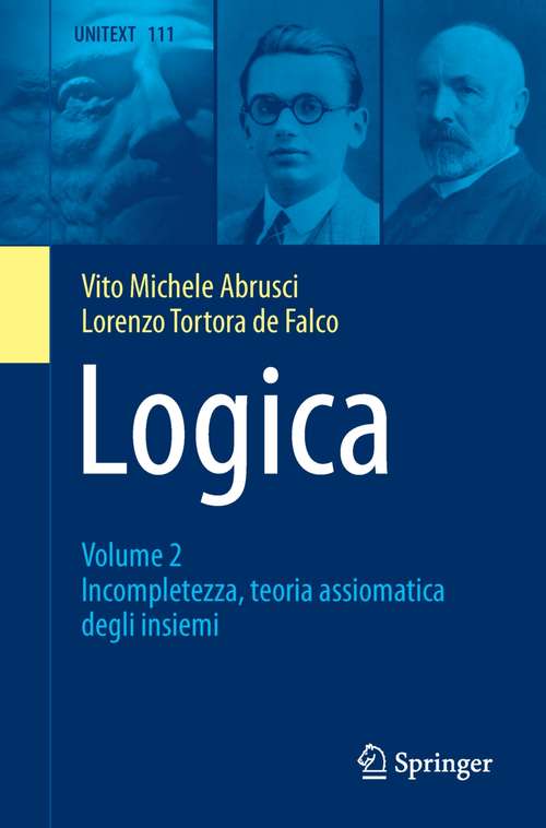 Book cover of Logica: Volume 1 - Dimostrazioni E Modelli Al Primo Ordine (UNITEXT #80)