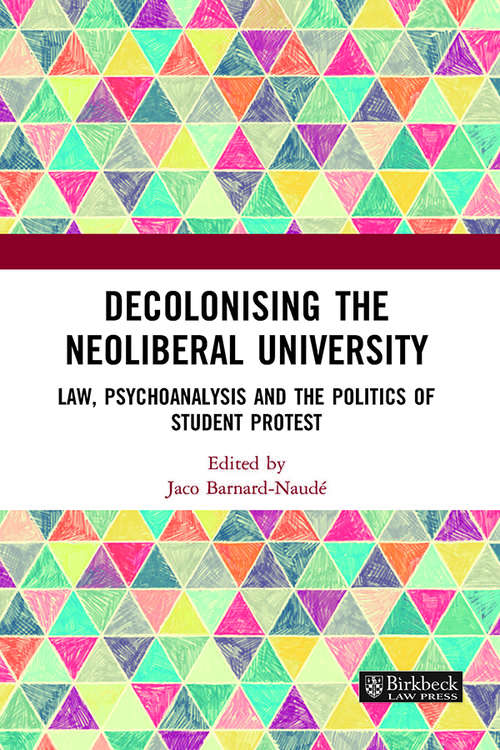 Book cover of Decolonising the Neoliberal University: Law, Psychoanalysis and the Politics of Student Protest