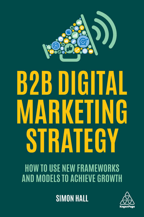 Book cover of B2B Digital Marketing Strategy: How to Use New Frameworks and Models to Achieve Growth