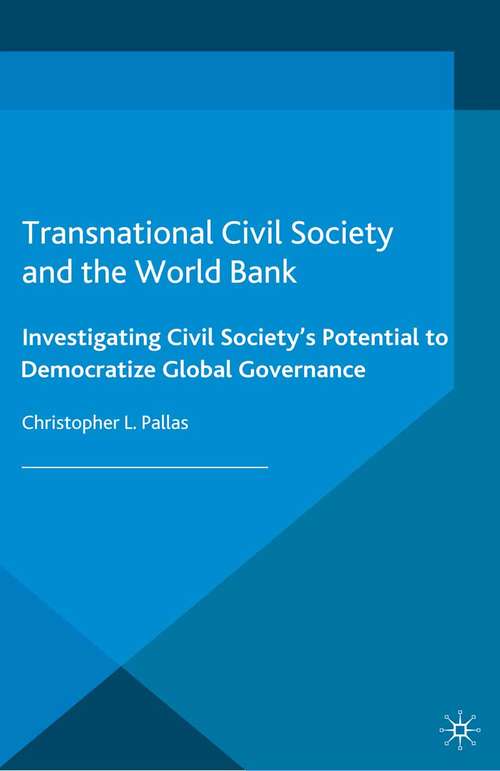 Book cover of Transnational Civil Society and the World Bank: Investigating Civil Society’s Potential to Democratize Global Governance (2013) (Interest Groups, Advocacy and Democracy Series)