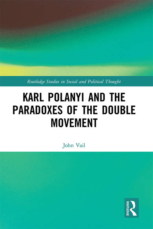 Book cover of Karl Polanyi and the Paradoxes of the Double Movement (Routledge Studies in Social and Political Thought)