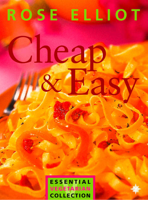 Book cover of Cheap and Easy Vegetarian Cooking on a Budget: Essential Vegetarian Collection (ePub edition) (The Essential Rose Elliot)