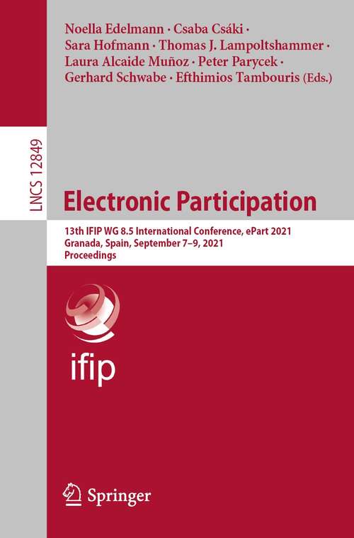 Book cover of Electronic Participation: 13th IFIP WG 8.5 International Conference, ePart 2021, Granada, Spain, September 7–9, 2021, Proceedings (1st ed. 2021) (Lecture Notes in Computer Science #12849)
