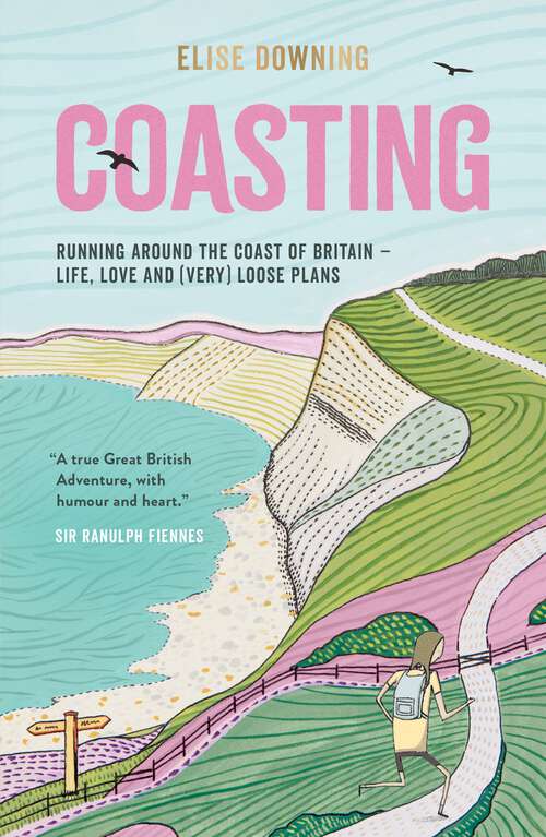Book cover of Coasting: Running Around the Coast of Britain – Life, Love and (Very) Loose Plans