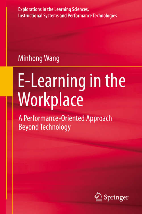 Book cover of E-Learning in the Workplace: A Performance-Oriented Approach Beyond Technology (Explorations in the Learning Sciences, Instructional Systems and Performance Technologies)