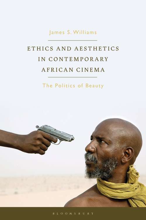 Book cover of Ethics and Aesthetics in Contemporary African Cinema: The Politics of Beauty (World Cinema)