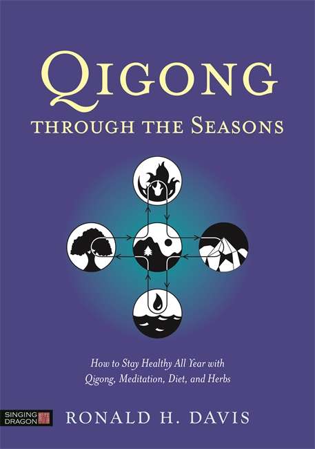 Book cover of Qigong Through the Seasons: How to Stay Healthy All Year with Qigong, Meditation, Diet, and Herbs