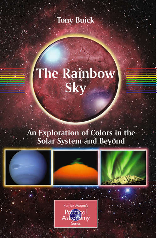 Book cover of The Rainbow Sky: An Exploration of Colors in the Solar System and Beyond (2010) (The Patrick Moore Practical Astronomy Series)