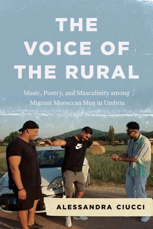 Book cover of The Voice of the Rural: Music, Poetry, and Masculinity among Migrant Moroccan Men in Umbria (Chicago Studies in Ethnomusicology)
