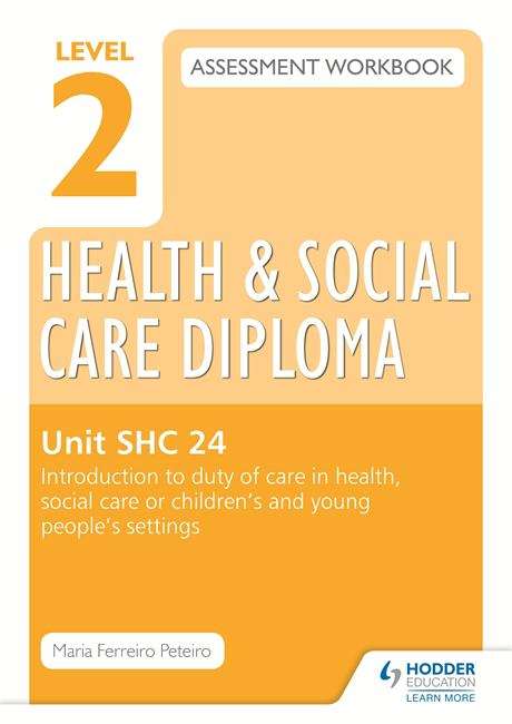 Book cover of Level 2 Health & Social Care Diploma SHC 24 Assessment Workbook: Introduction to duty of care in health, social care or children's and young people's settings (PDF)