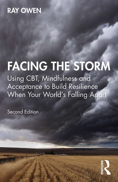 Book cover of Facing the Storm: Using CBT, Mindfulness and Acceptance to Build Resilience When Your World's Falling Apart (2)