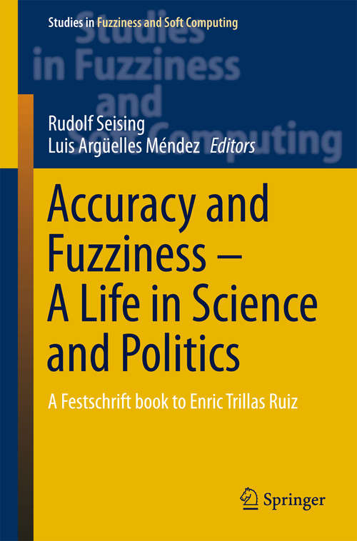 Book cover of Accuracy and Fuzziness. A Life in Science and Politics: A Festschrift book to Enric Trillas Ruiz (2015) (Studies in Fuzziness and Soft Computing #323)