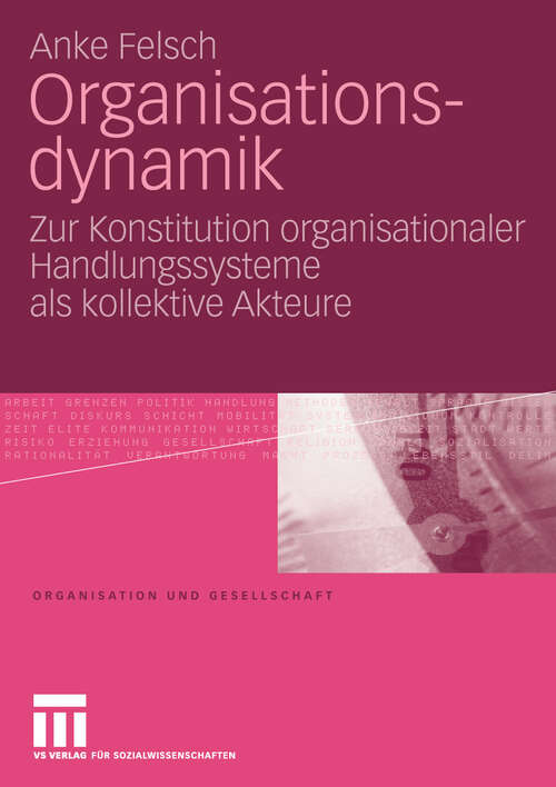 Book cover of Organisationsdynamik: Zur Konstitution organisationaler Handlungssysteme als kollektive Akteure (2010) (Organisation und Gesellschaft)