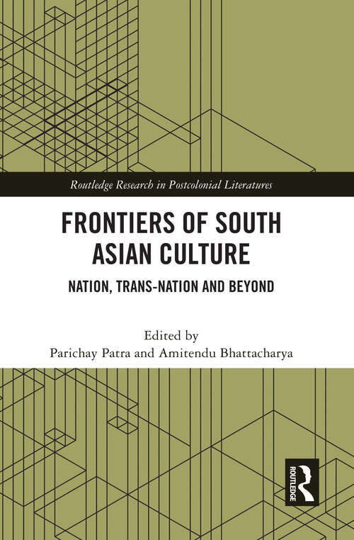 Book cover of Frontiers of South Asian Culture: Nation, Trans-Nation and Beyond (Routledge Research in Postcolonial Literatures)
