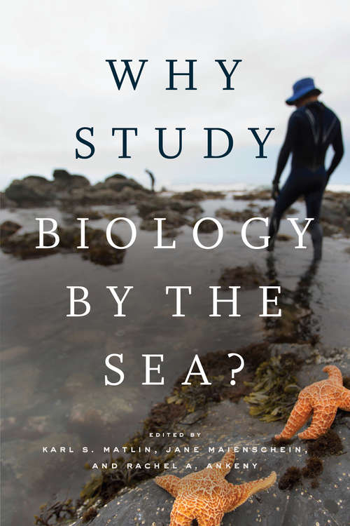 Book cover of Why Study Biology by the Sea? (Convening Science: Discovery at the Marine Biological Laboratory)