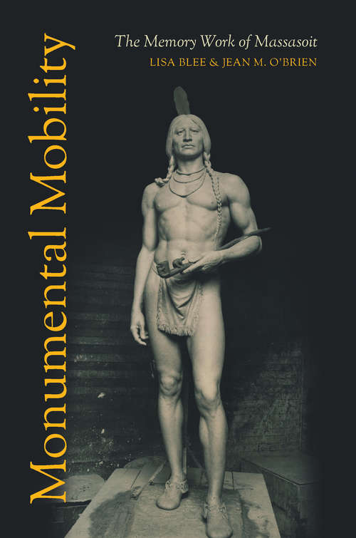 Book cover of Monumental Mobility: The Memory Work of Massasoit