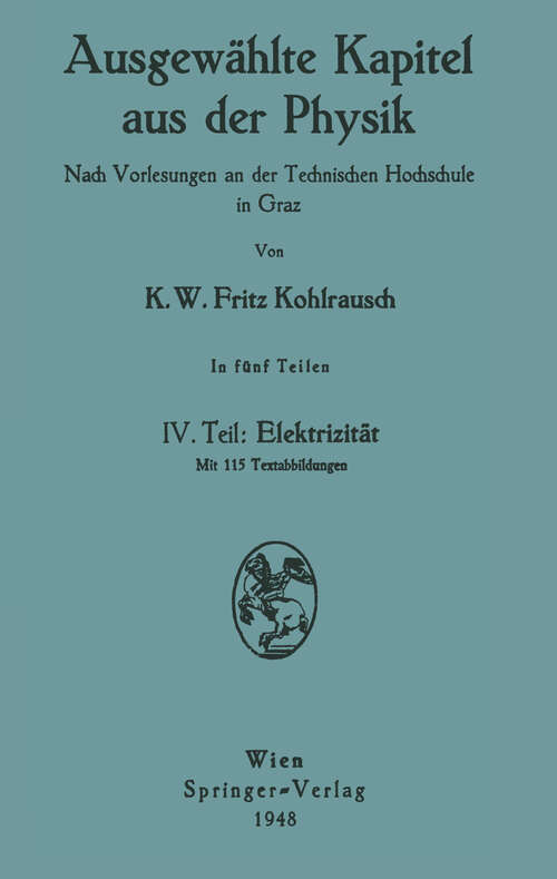 Book cover of Ausgewählte Kapitel aus der Physik. Nach Vorlesungen an der Technischen Hochschule in Graz: IV. Teil: Elektrizität (1948)