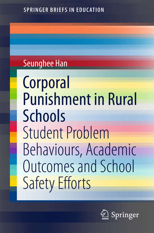 Book cover of Corporal Punishment in Rural Schools: Student Problem Behaviours, Academic Outcomes and School Safety Efforts (SpringerBriefs in Education)
