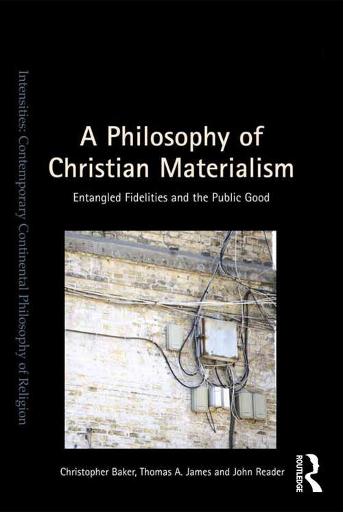 Book cover of A Philosophy of Christian Materialism: Entangled Fidelities and the Public Good (Intensities: Contemporary Continental Philosophy of Religion)