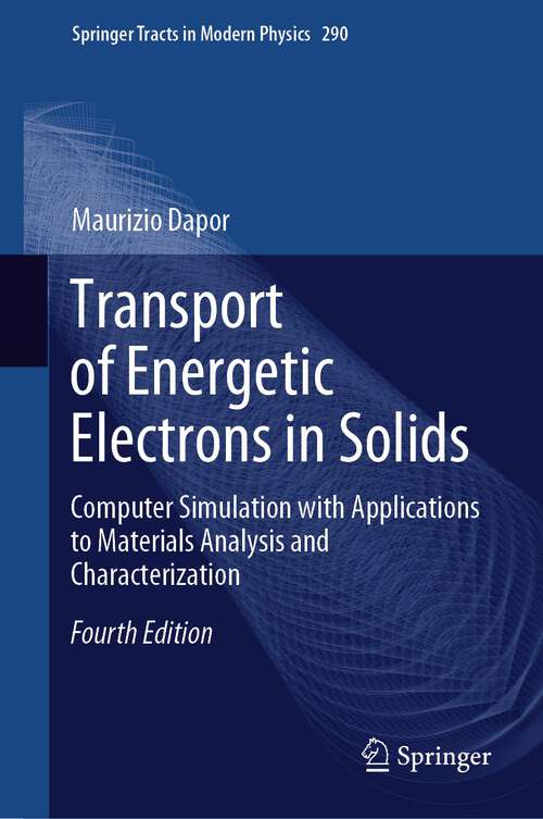 Book cover of Transport of Energetic Electrons in Solids: Computer Simulation with Applications to Materials Analysis and Characterization (4th ed. 2023) (Springer Tracts in Modern Physics #290)