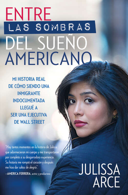 Book cover of Entre las sombras del Sueño Americano: Mi historia real de cómo siendo una inmigrante indocumentada llegué a ser una ejecutiva de Wall Street