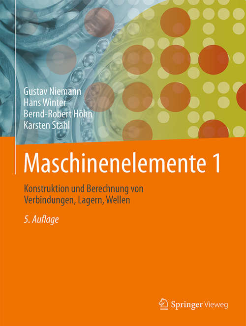 Book cover of Maschinenelemente 1: Konstruktion und Berechnung von Verbindungen, Lagern, Wellen (5. Aufl. 2019)