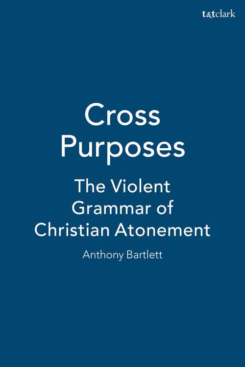 Book cover of Cross Purposes: The Violent Grammar of Christian Atonement