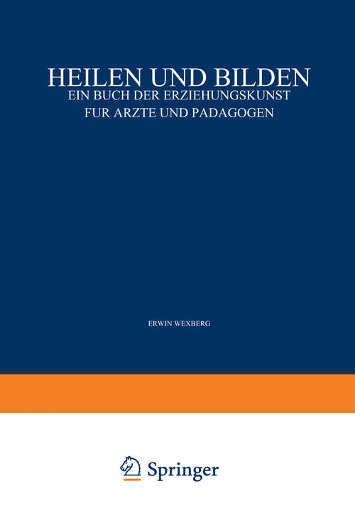 Book cover of Heilen und Bilden: Ein Buch der Erziehungskunst für Ärzte und Pädagogen (3. Aufl. 1928)