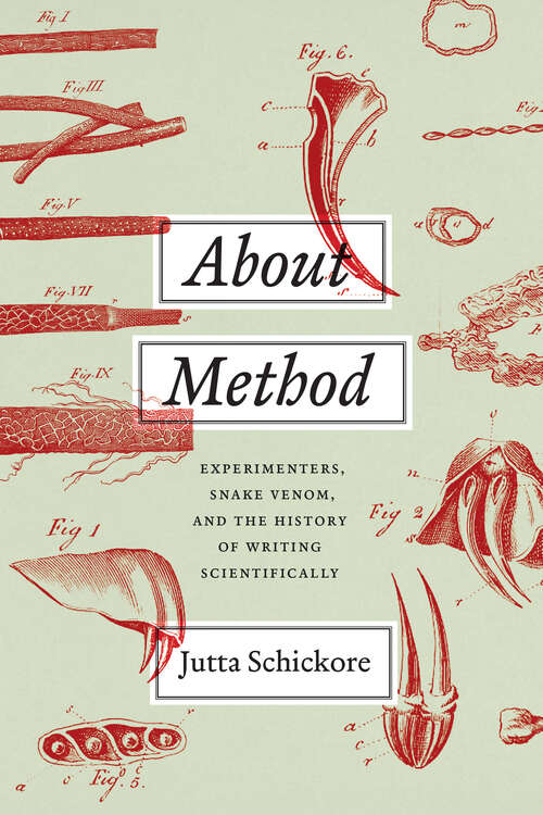 Book cover of About Method: Experimenters, Snake Venom, and the History of Writing Scientifically