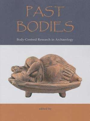 Book cover of Past Bodies: Body-Centered Research in Archaeology (PDF)