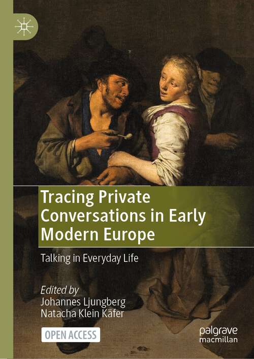 Book cover of Tracing Private Conversations in Early Modern Europe: Talking In Everyday Life