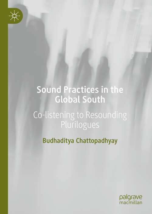 Book cover of Sound Practices in the Global South: Co-listening to Resounding Plurilogues (1st ed. 2022)