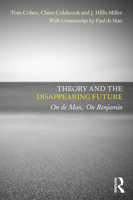 Book cover of Theory and the Disappearing Future: On de Man, On Benjamin