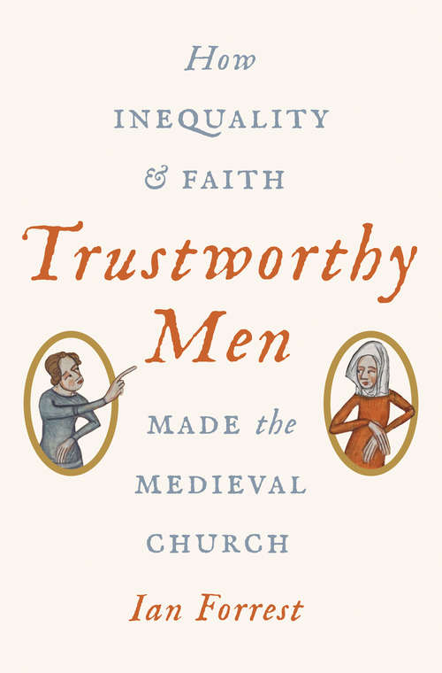 Book cover of Trustworthy Men: How Inequality and Faith Made the Medieval Church