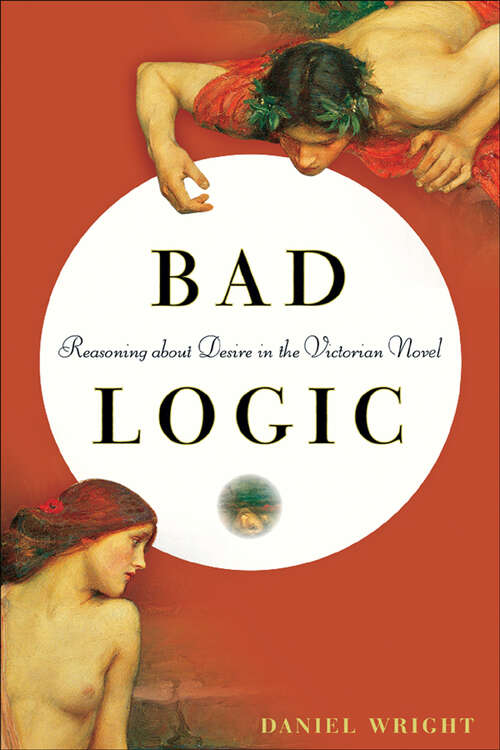 Book cover of Bad Logic: Reasoning about Desire in the Victorian Novel