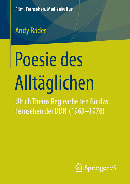 Book cover of Poesie des Alltäglichen: Ulrich Theins Regiearbeiten für das Fernsehen der DDR (1963‐1976) (1. Aufl. 2019) (Film, Fernsehen, Medienkultur)