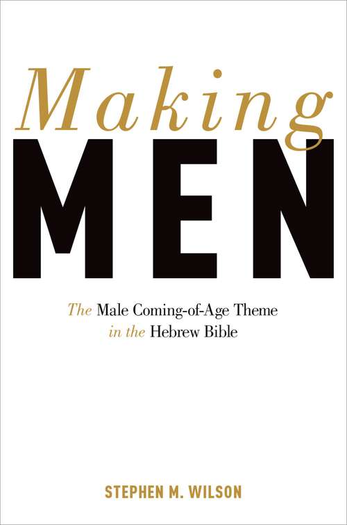 Book cover of Making Men: The Male Coming-of-Age Theme in the Hebrew Bible