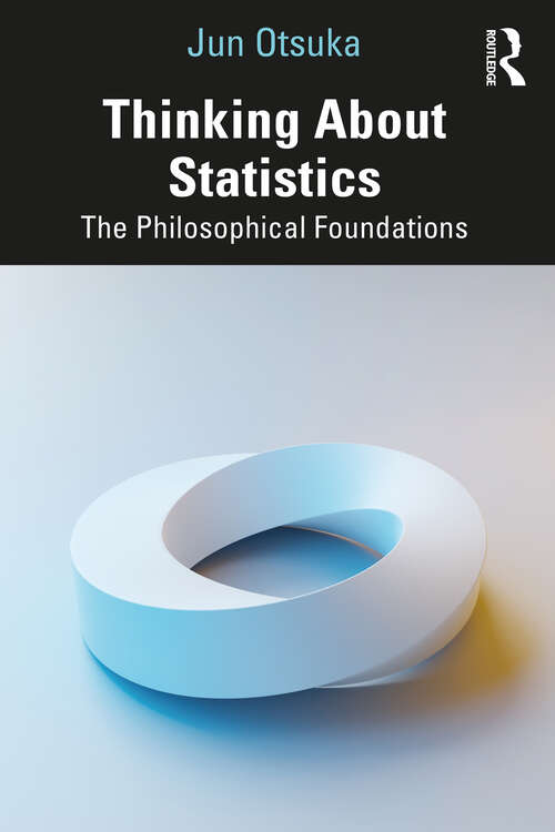 Book cover of Thinking About Statistics: The Philosophical Foundations