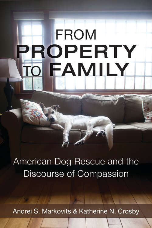 Book cover of From Property to Family: American Dog Rescue and the Discourse of Compassion