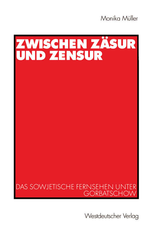 Book cover of Zwischen Zäsur und Zensur: Das sowjetische Fernsehen unter Gorbatschow (2001)