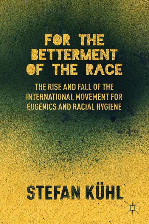 Book cover of For the Betterment of the Race: The Rise and Fall of the International Movement for Eugenics and Racial Hygiene (2013)