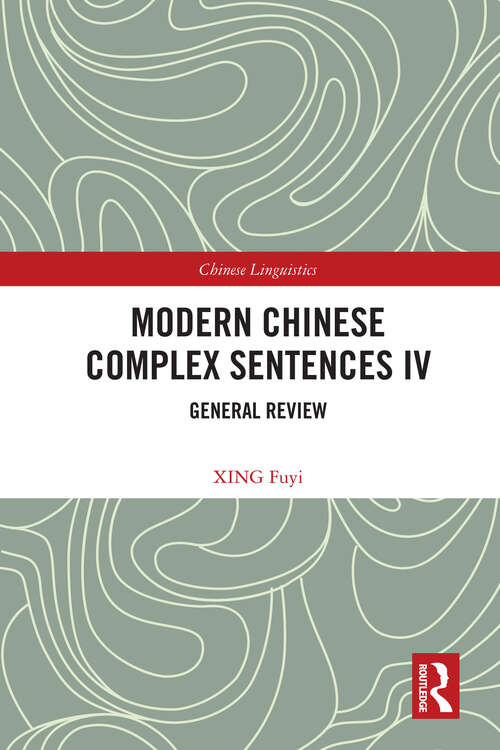 Book cover of Modern Chinese Complex Sentences IV: General Review (Chinese Linguistics)