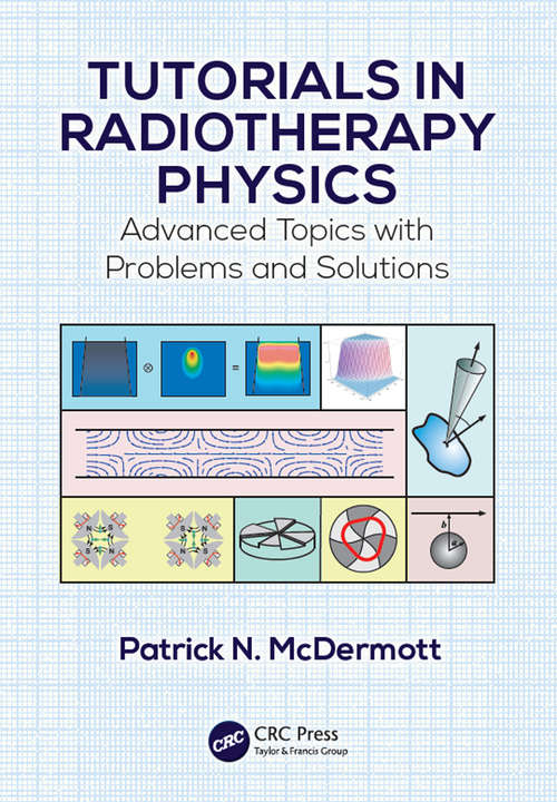 Book cover of Tutorials in Radiotherapy Physics: Advanced Topics with Problems and Solutions
