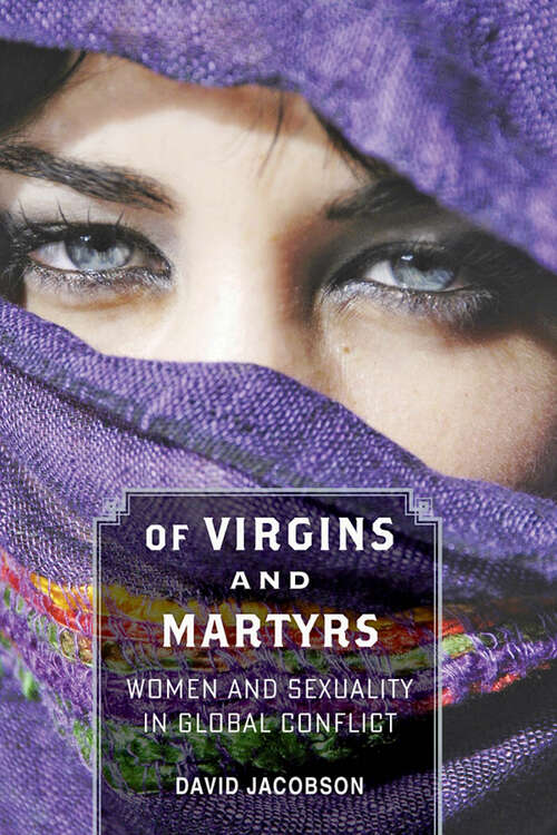 Book cover of Of Virgins and Martyrs: Women and Sexuality in Global Conflict (Themes in Global Social Change)