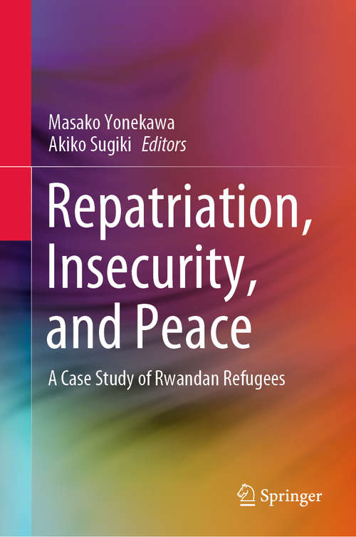 Book cover of Repatriation, Insecurity, and Peace: A Case Study of Rwandan Refugees (1st ed. 2020)