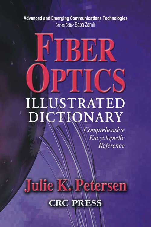 Book cover of Fiber Optics Illustrated Dictionary (Advanced & Emerging Communications Technologies)